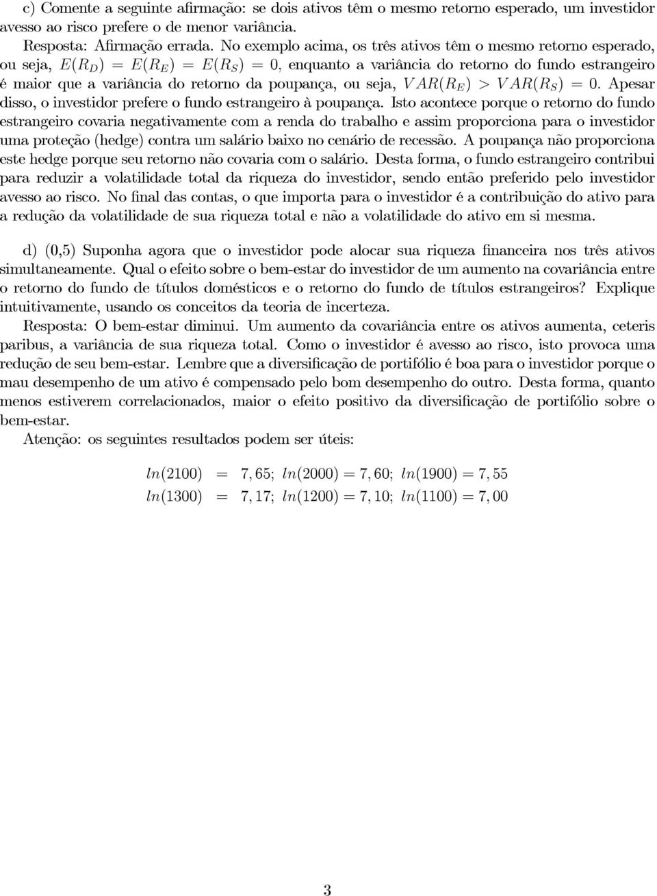 seja, VAR(R E ) >VAR(R S )=0. Apesar disso, o investidor prefere o fundo estrangeiro à poupança.