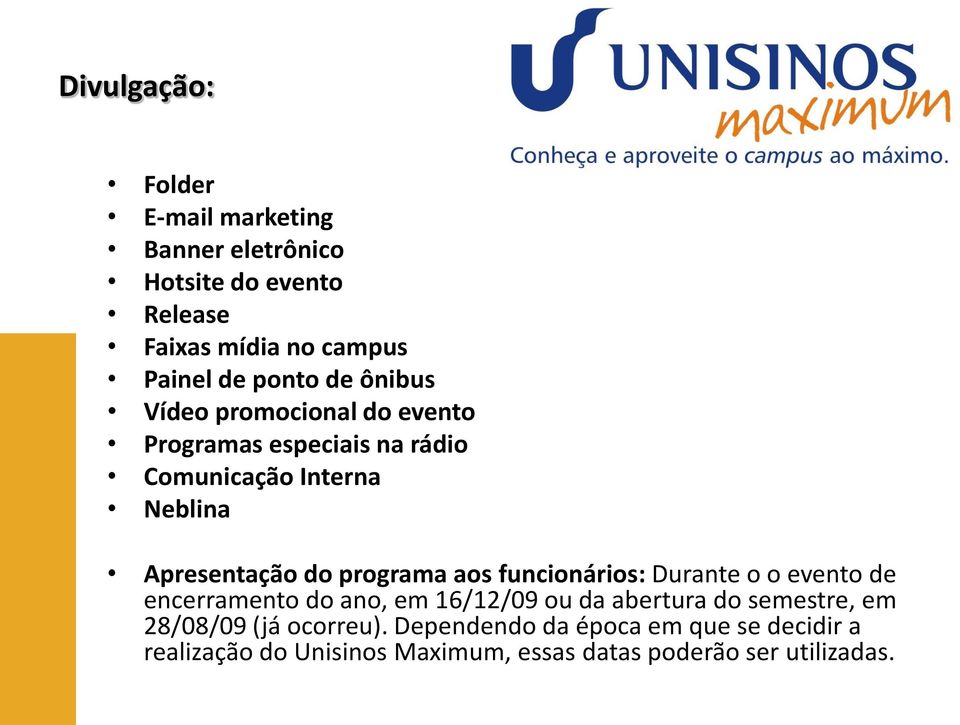 programa aos funcionários: Durante o o evento de encerramento do ano, em 16/12/09 ou da abertura do semestre, em