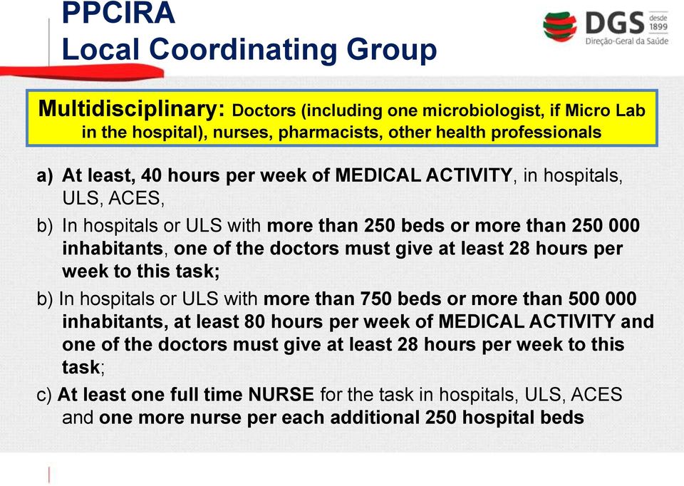 at least 28 hours per week to this task; b) In hospitals or ULS with more than 750 beds or more than 500 000 inhabitants, at least 80 hours per week of MEDICAL ACTIVITY and one of