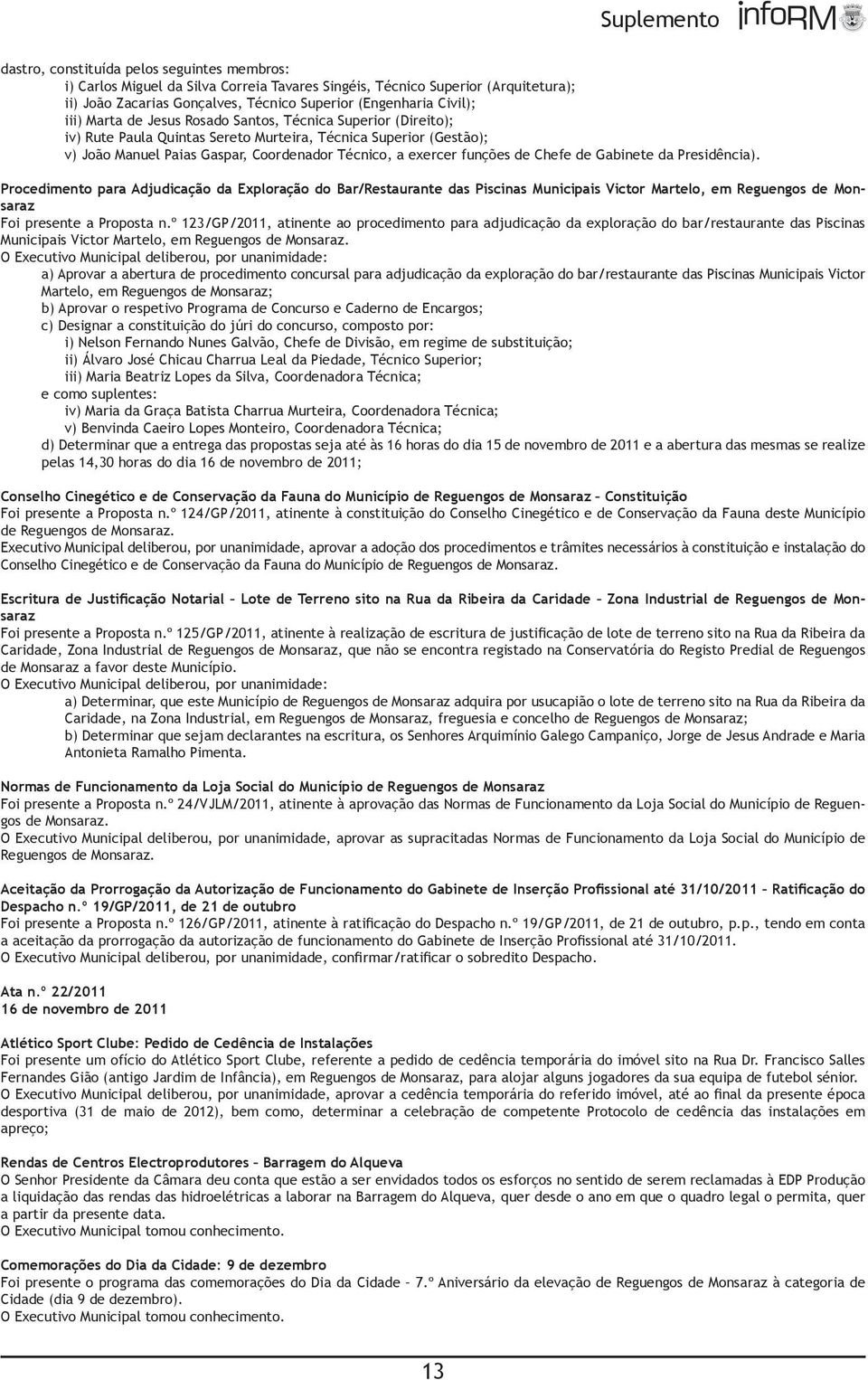 Chefe de Gabinete da Presidência). Procedimento para Adjudicação da Exploração do Bar/Restaurante das Piscinas Municipais Victor Martelo, em Reguengos de Monsaraz Foi presente a Proposta n.