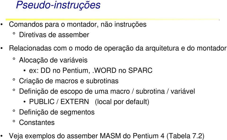 WORD no SPARC Criação de macros e subrotinas Definição de escopo de uma macro / subrotina / variável PUBLIC /