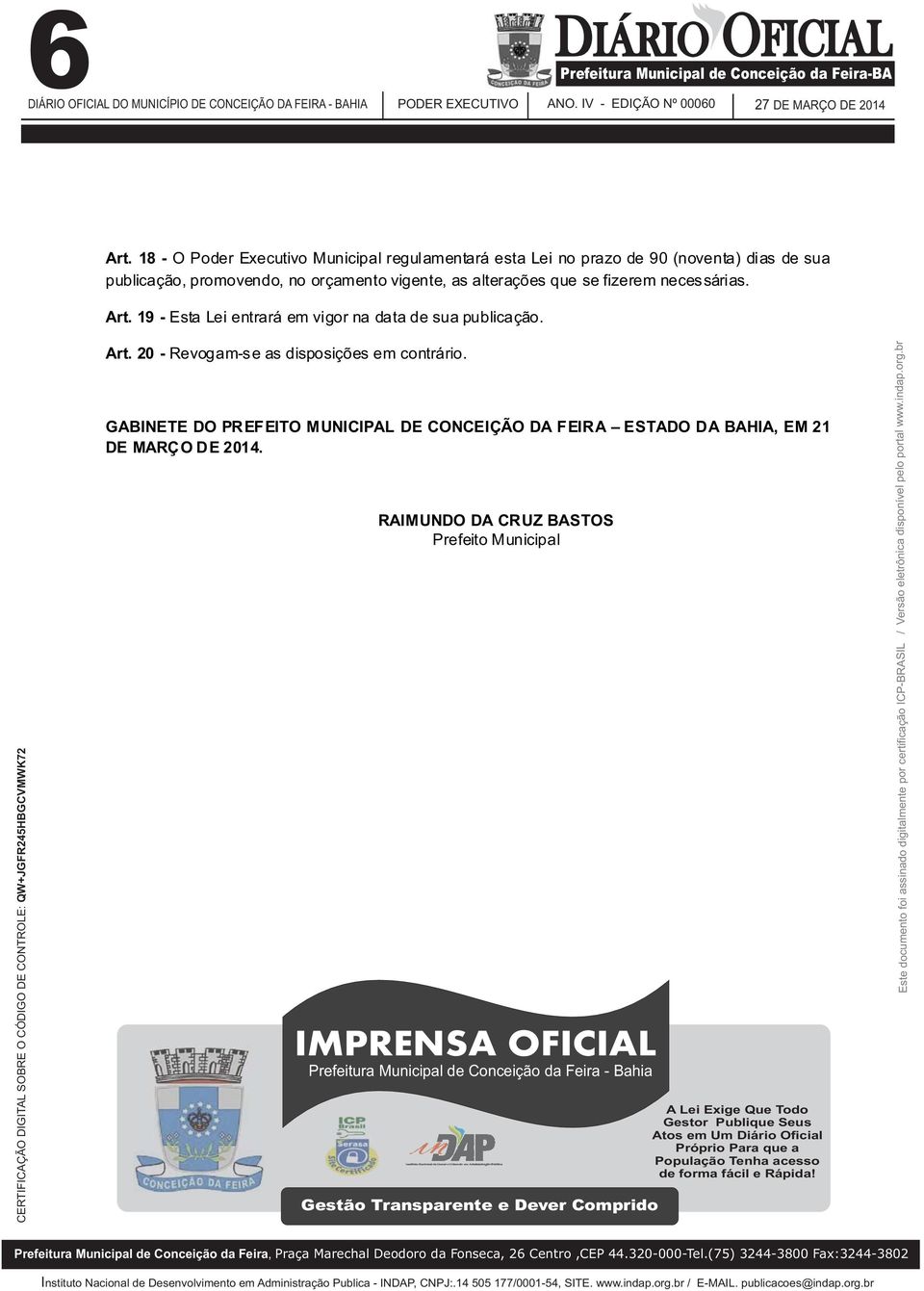 Art. 19 - Esta Lei entrará em vigor na data de sua publicação. Art. 20 - Revogam-se as disposições em contrário.