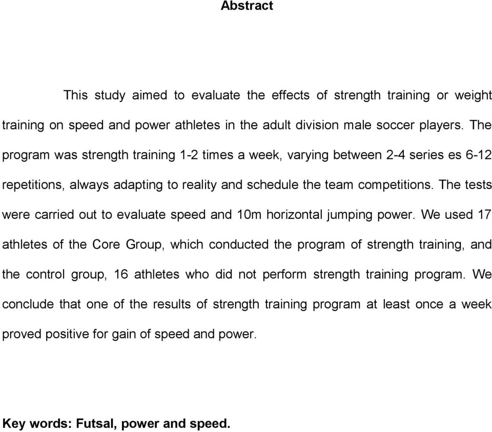 The tests were carried out to evaluate speed and 10m horizontal jumping power.