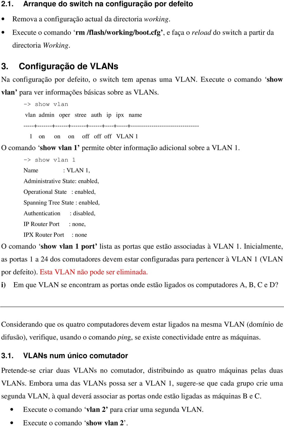 Execute o comando show vlan para ver informações básicas sobre as VLANs.