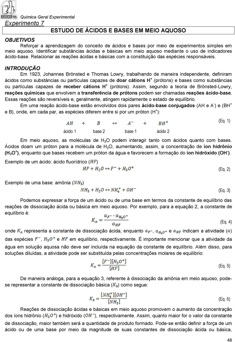 INTRODUÇÃO Em 1923, Johannes Brönsted e Thomas Lowry, trabalhando de maneira independente, definiram ácidos como substâncias ou partículas capazes de doar cátions H + (prótons) e bases como