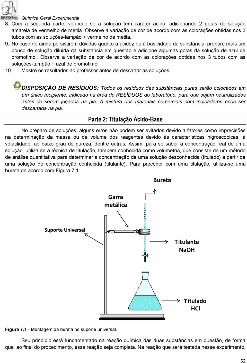 No caso de ainda persistirem dúvidas quanto à acidez ou à basicidade da substância, prepare mais um pouco de solução diluída da substância em questão e adicione algumas gotas da solução de azul de