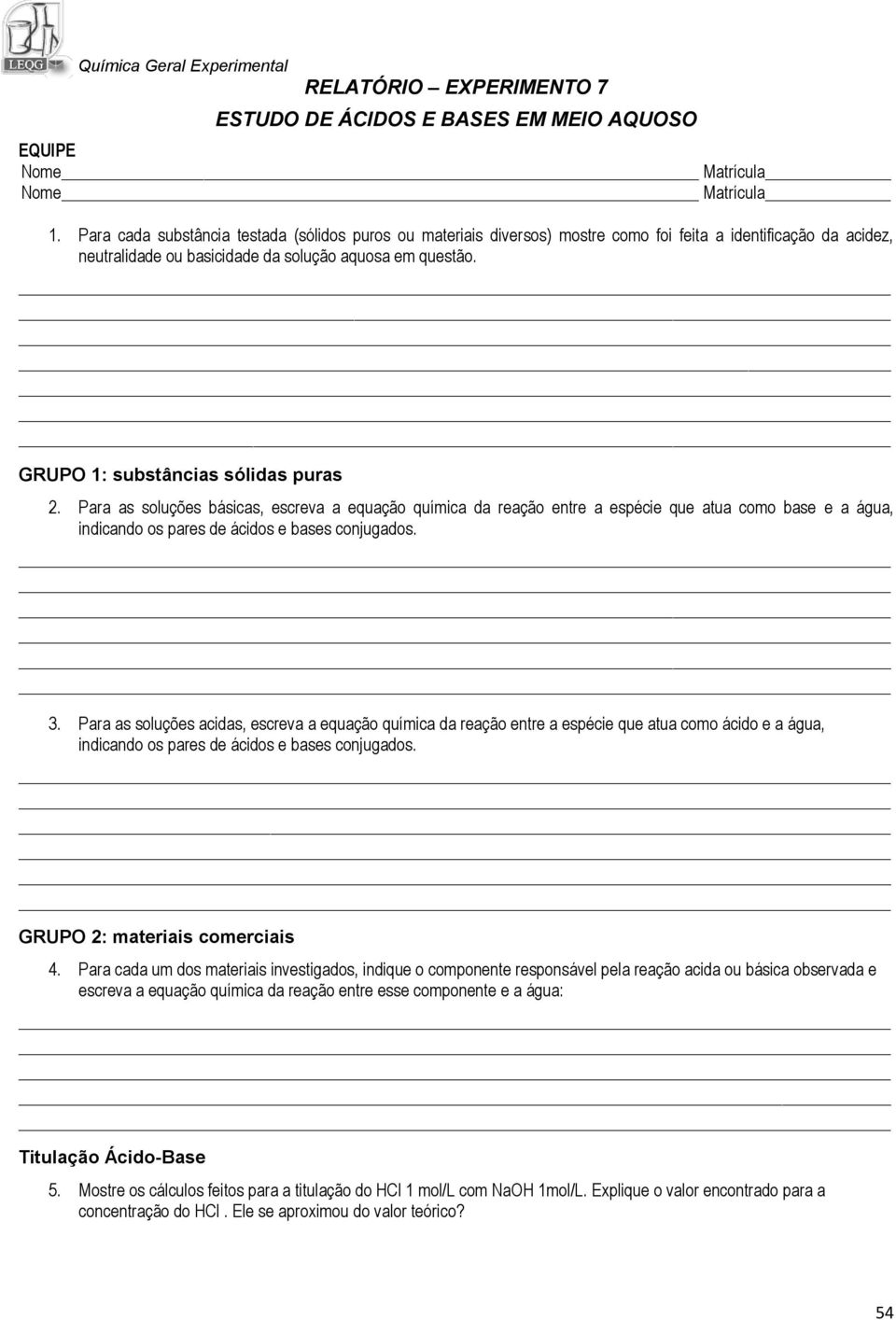 GRUPO 1: substâncias sólidas puras 2. Para as soluções básicas, escreva a equação química da reação entre a espécie que atua como base e a água, indicando os pares de ácidos e bases conjugados. 3.