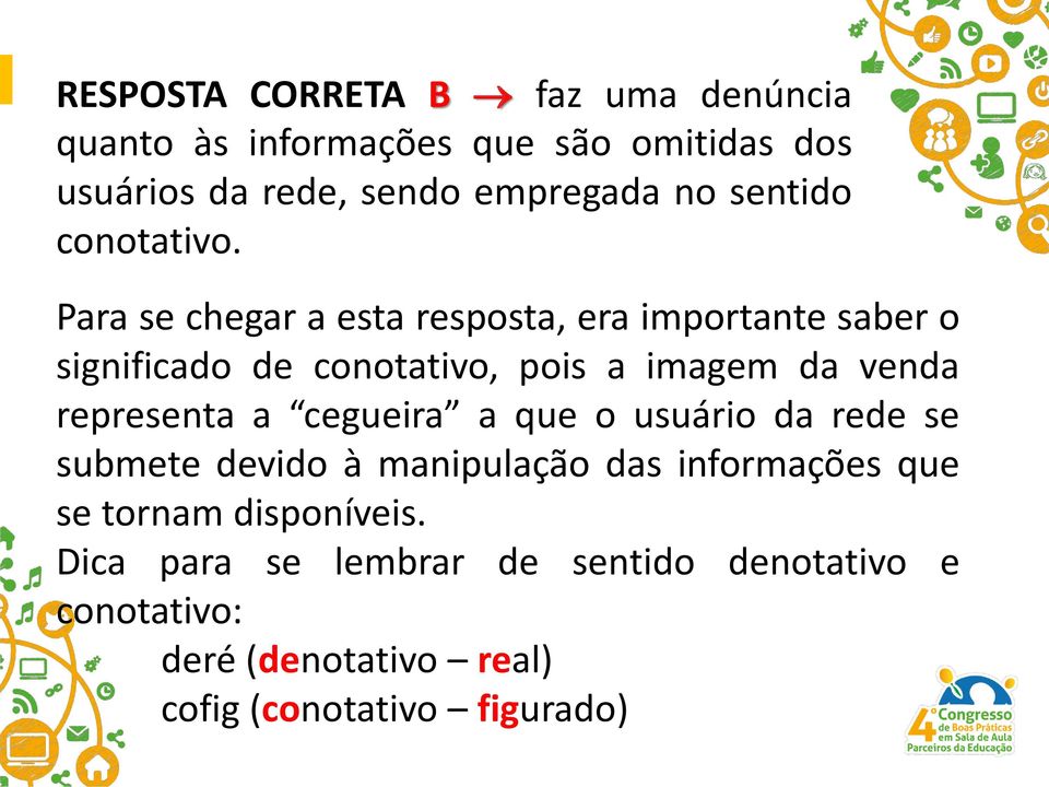 Para se chegar a esta resposta, era importante saber o significado de conotativo, pois a imagem da venda representa a