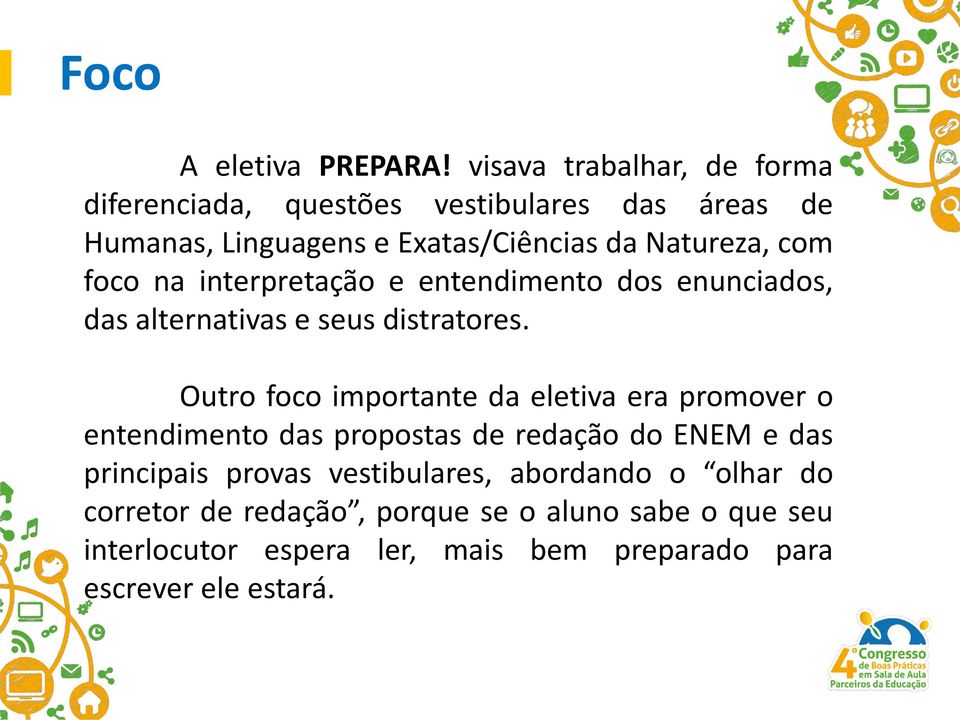 foco na interpretação e entendimento dos enunciados, das alternativas e seus distratores.