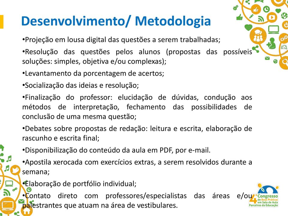 conclusão de uma mesma questão; Debates sobre propostas de redação: leitura e escrita, elaboração de rascunho e escrita final; Disponibilização do conteúdo da aula em PDF, por e-mail.