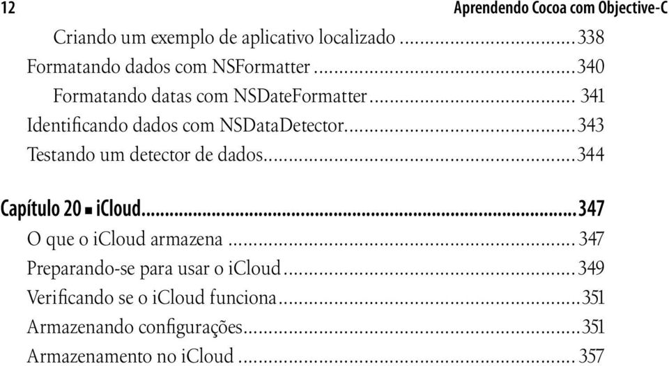 .. 341 Identificando dados com NSDataDetector...343 Testando um detector de dados...344 Capítulo 20 icloud.