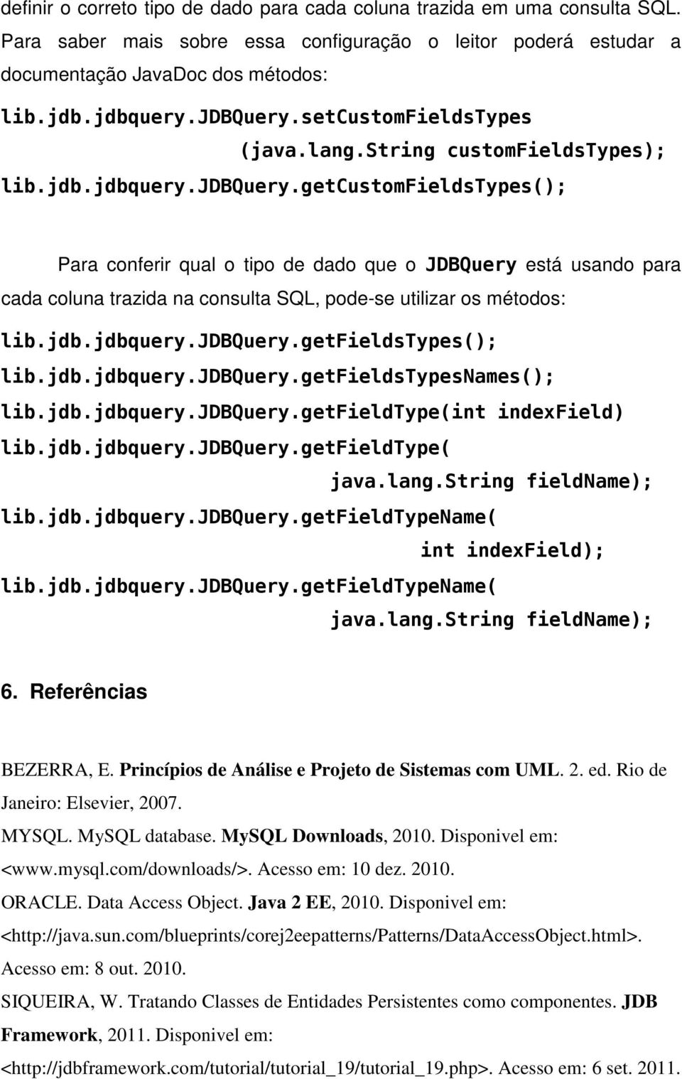 jdb.jdbquery.jdbquery.getfieldstypes(); lib.jdb.jdbquery.jdbquery.getfieldstypesnames(); lib.jdb.jdbquery.jdbquery.getfieldtype(int indexfield) lib.jdb.jdbquery.jdbquery.getfieldtype( java.lang.