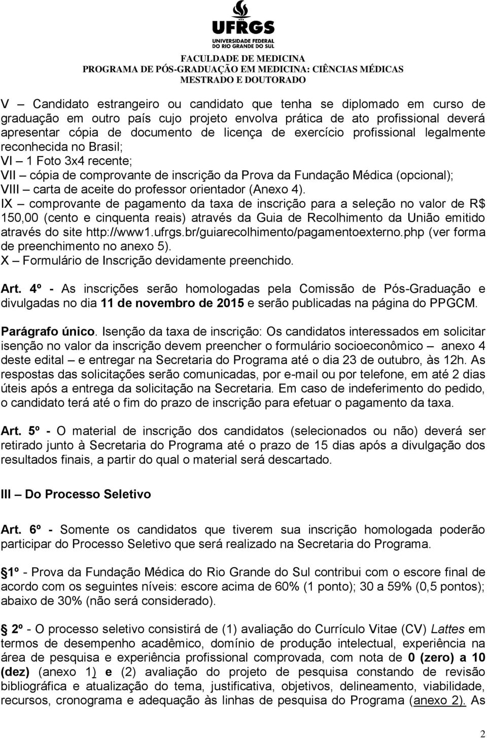 de inscrição da Prova da Fundação Médica (opcional); VIII carta de aceite do professor orientador (Anexo 4).