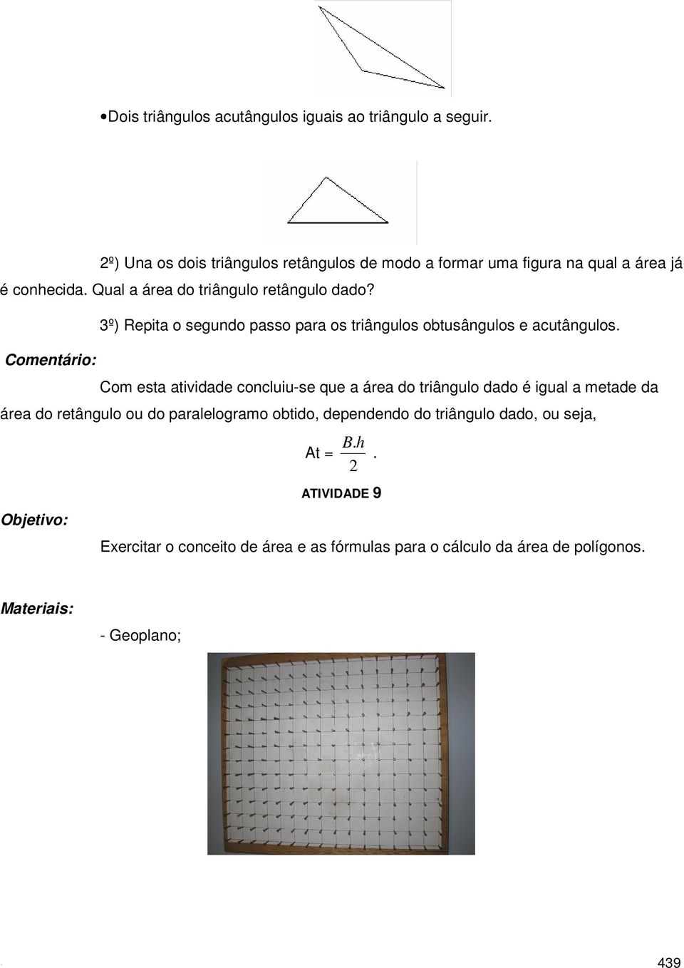 3º) Repita o segundo passo para os triângulos obtusângulos e acutângulos.