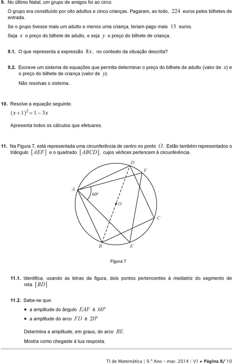 9.2. Escreve um sistema de equações que permita determinar o preço do bilhete de adulto (valor de x) e o preço do bilhete de criança (valor de y). Não resolvas o sistema. 10.