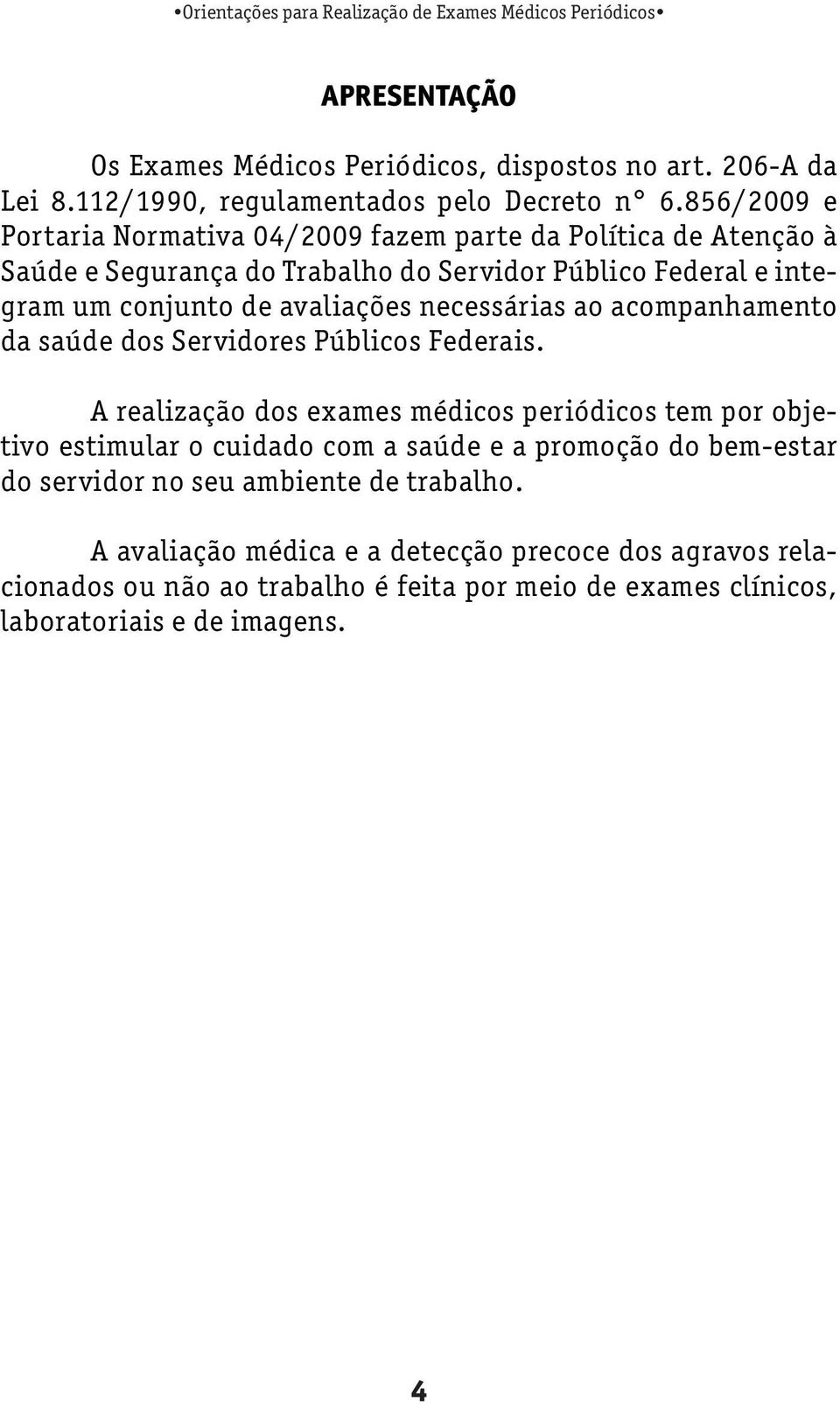 avaliações necessárias ao acompanhamento da saúde dos Servidores Públicos Federais.