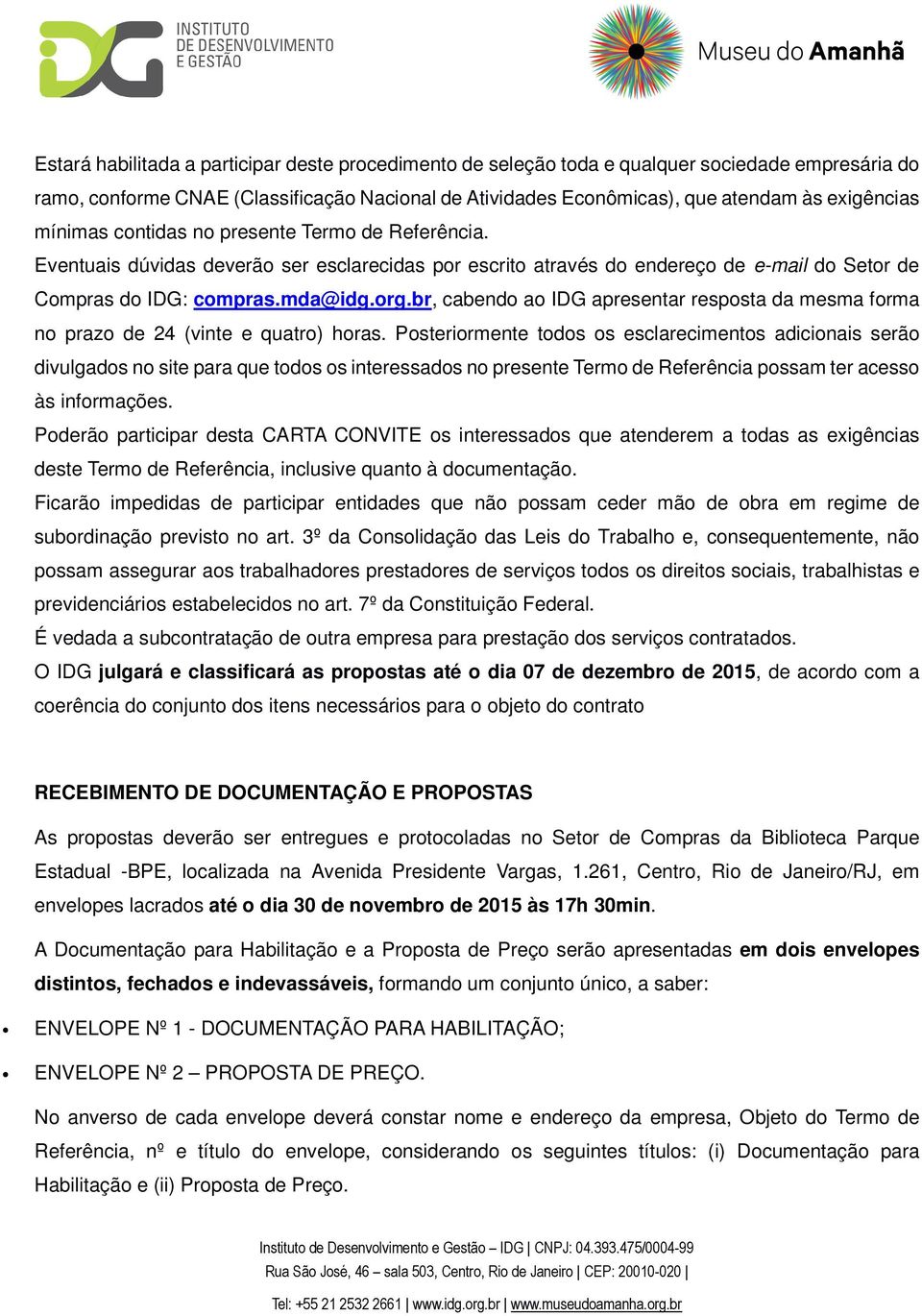 br, cabendo ao IDG apresentar resposta da mesma forma no prazo de 24 (vinte e quatro) horas.