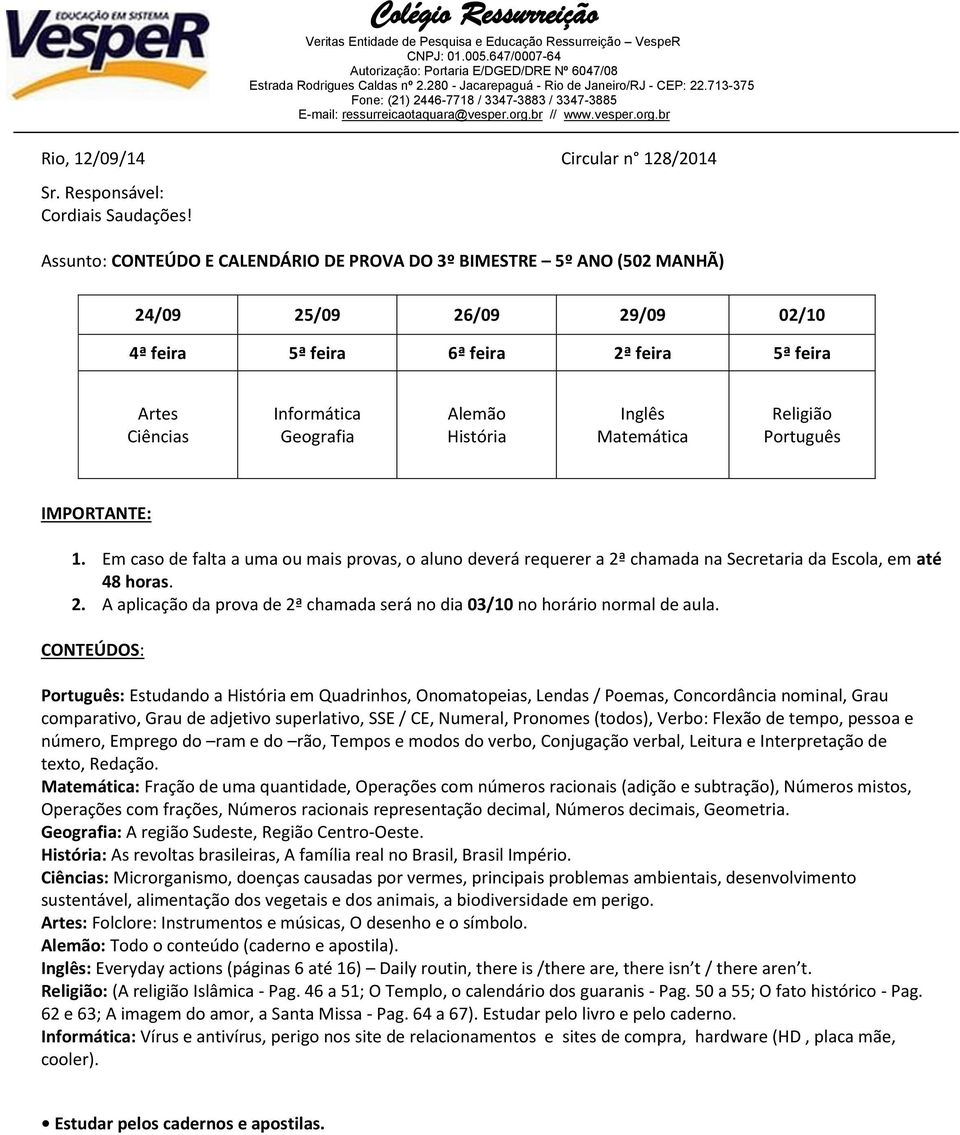 de tempo, pessoa e número, Emprego do ram e do rão, Tempos e modos do verbo, Conjugação verbal, Leitura e Interpretação de texto, Redação.