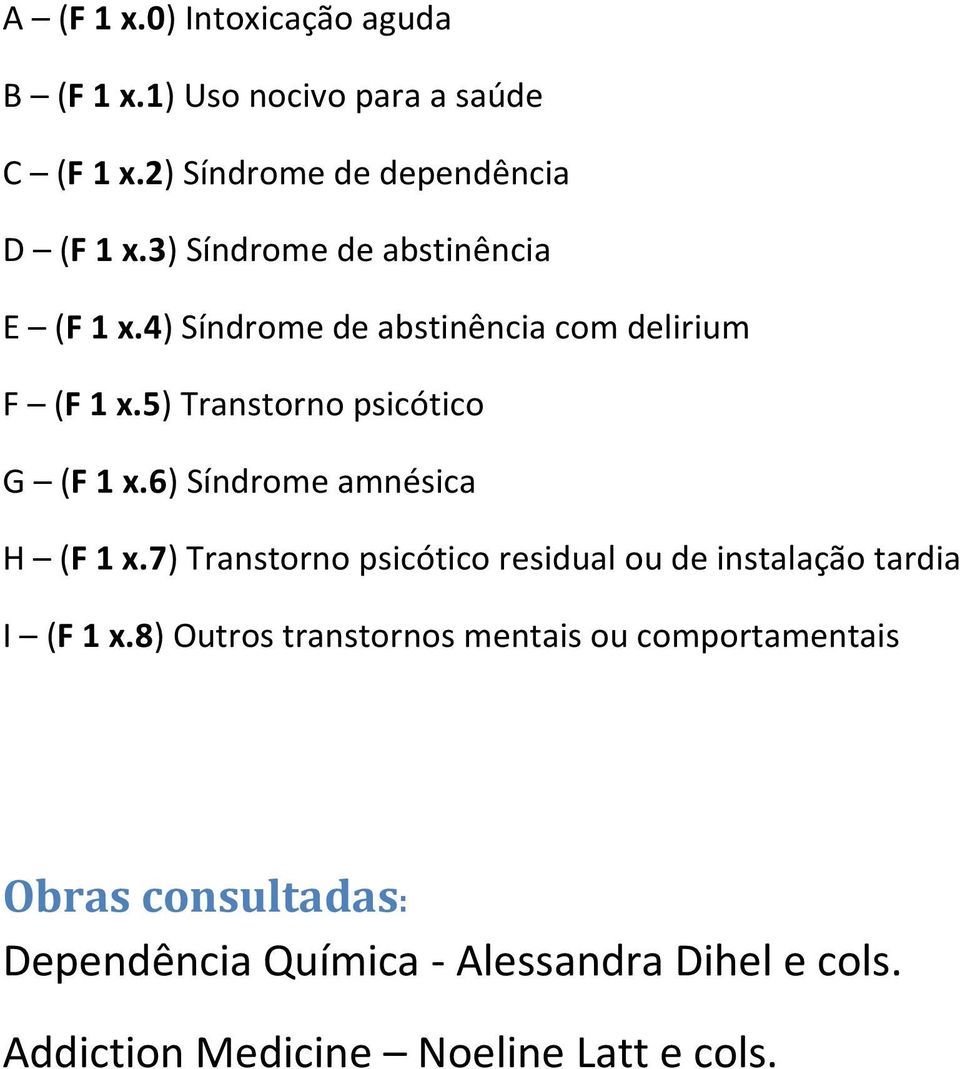 6) Síndrome amnésica H (F 1 x.7) Transtorno psicótico residual ou de instalação tardia I (F 1 x.