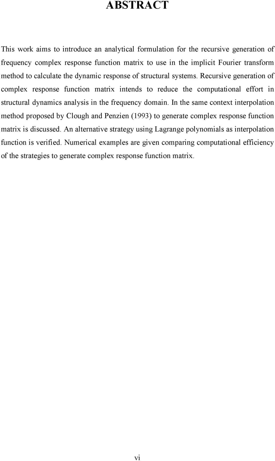 Recursive generation of complex response function matrix intends to reduce the computational effort in structural dynamics analysis in the frequency domain.