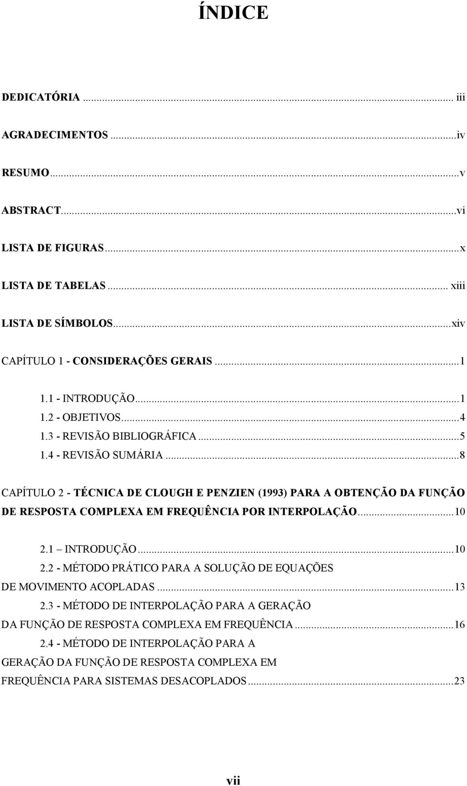 ..8 CAPÍTULO - TÉCICA DE CLOUGH E PEZIE (993) PARA A OBTEÇÃO DA FUÇÃO DE RESPOSTA COMPLEXA EM FREQUÊCIA POR ITERPOLAÇÃO.... ITRODUÇÃO.