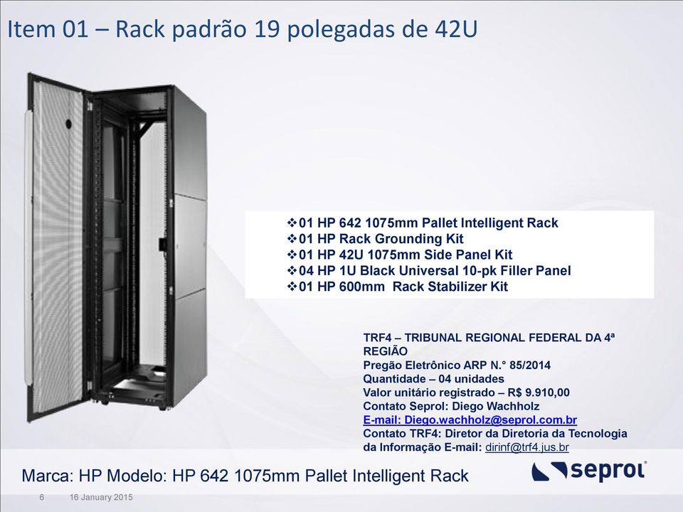 600mm Rack Stabilizer Kit Marca: HP Modelo: HP 642 1075mm Pallet Intelligent Rack 6 16 January