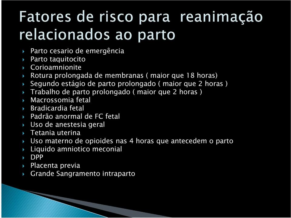 Macrossomia fetal Bradicardia fetal Padrão anormal de FC fetal Uso de anestesia geral Tetania uterina Uso materno