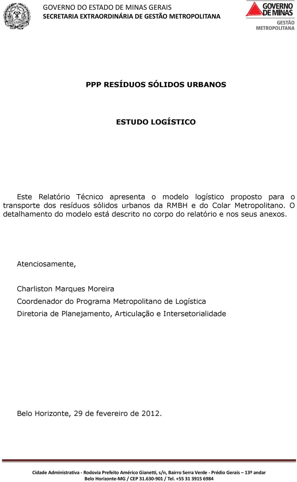 O detalhamento do modelo está descrito no corpo do relatório e nos seus anexos.