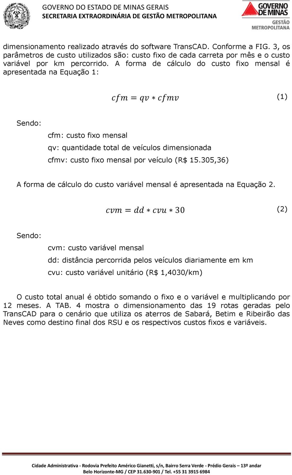 (R$ 15.305,36) A forma de cálculo do custo variável mensal é apresentada na Equação 2.