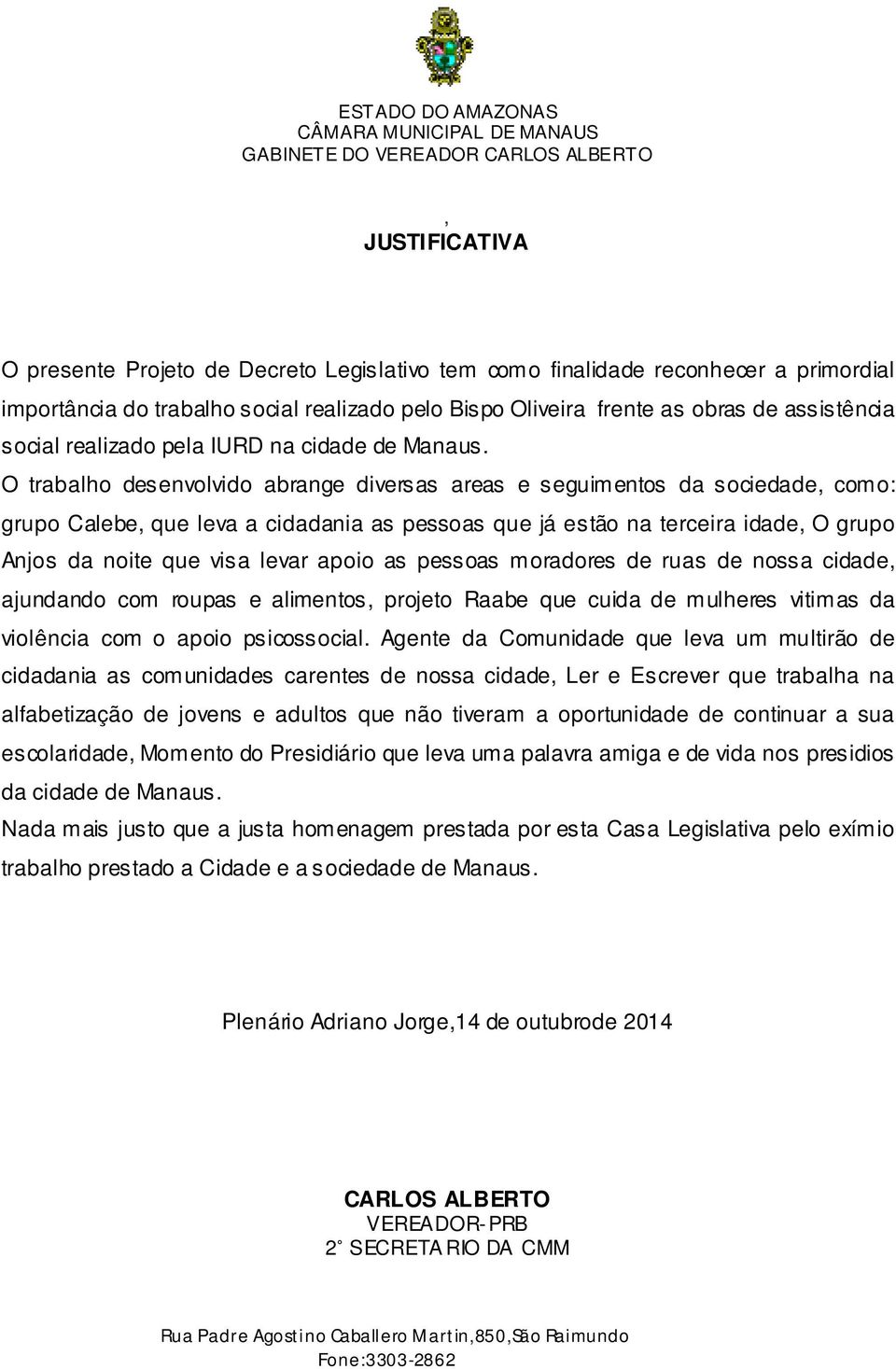 O trabalho desenvolvido abrange diversas areas e seguimentos da sociedade, como: grupo Calebe, que leva a cidadania as pessoas que já estão na terceira idade, O grupo Anjos da noite que visa levar