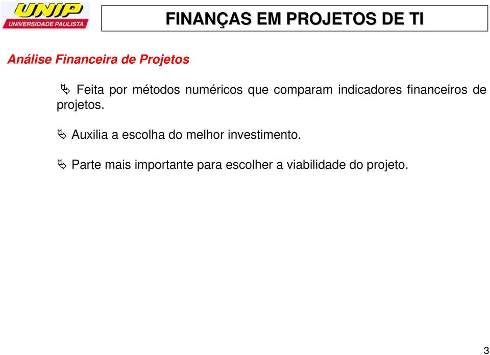 projetos. Auxilia a escolha do melhor investimento.