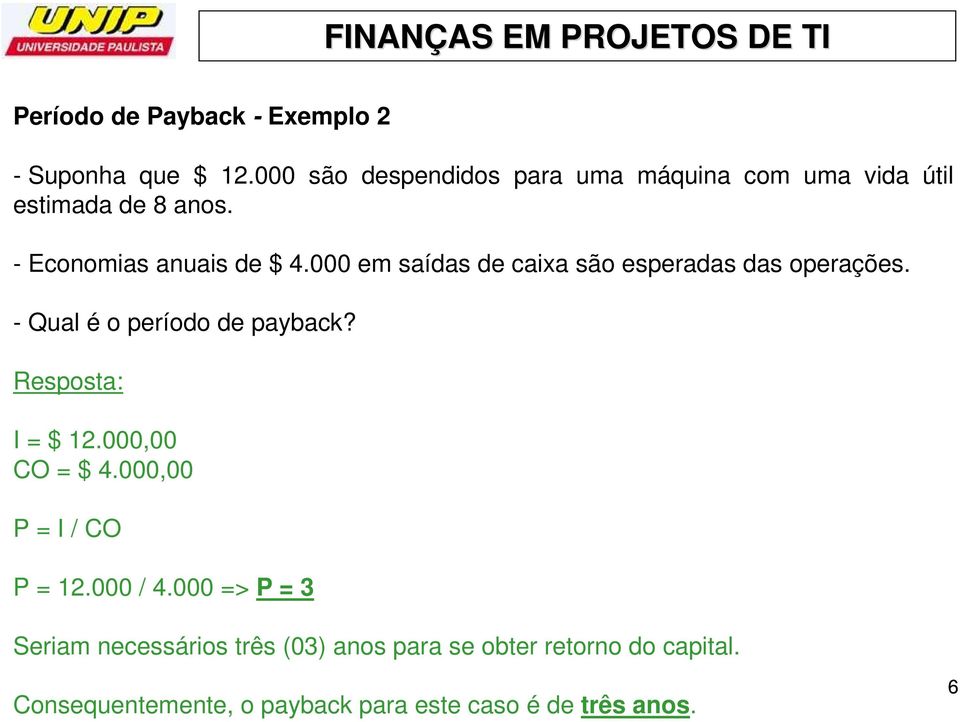 000 em saídas de caixa são esperadas das operações. - Qual é o período de payback? Resposta: I = $ 12.