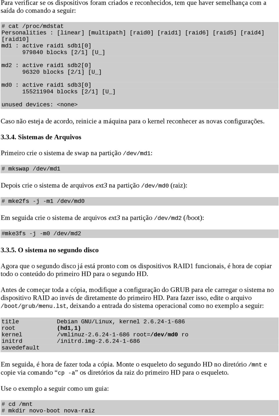 devices: <none> Caso não esteja de acordo, reinicie a máquina para o kernel reconhecer as novas configurações. 3.3.4.