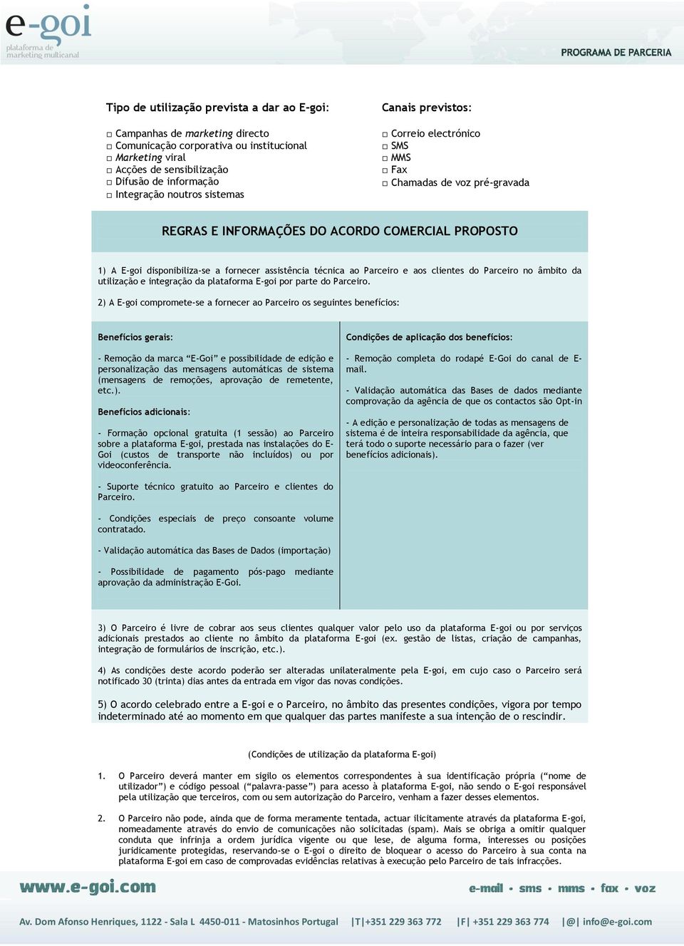 Parceiro e aos clientes do Parceiro no âmbito da utilização e integração da plataforma E-goi por parte do Parceiro.