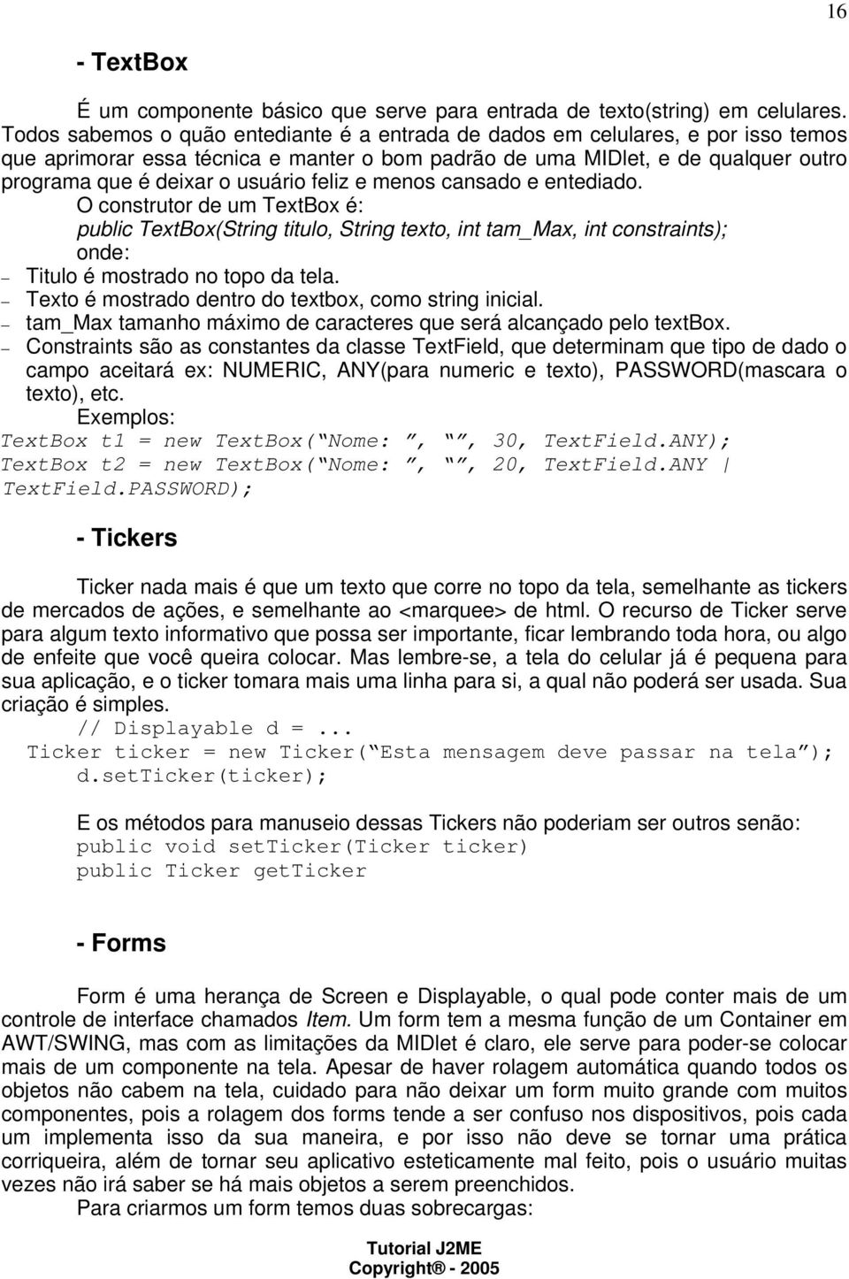 feliz e menos cansado e entediado. O construtor de um TextBox é: public TextBox(String titulo, String texto, int tam_max, int constraints); onde: Titulo é mostrado no topo da tela.