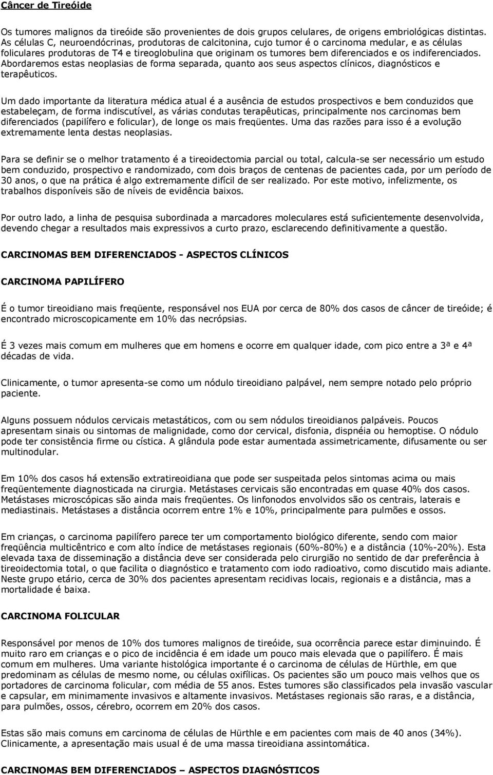 indiferenciados. Abordaremos estas neoplasias de forma separada, quanto aos seus aspectos clínicos, diagnósticos e terapêuticos.