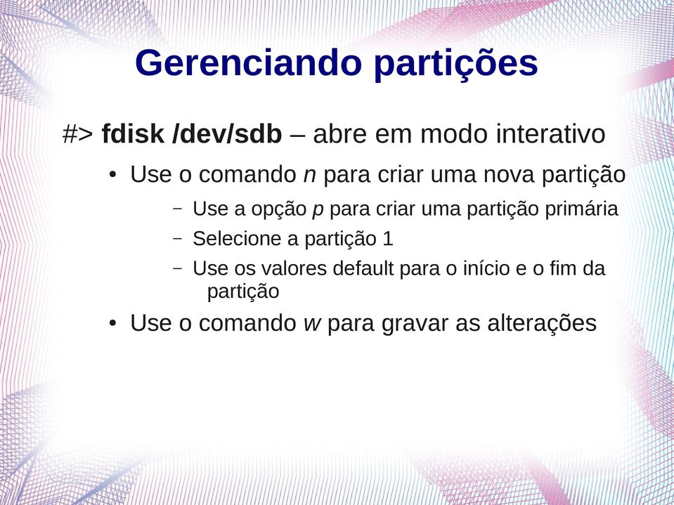 partição primária Selecione a partição 1 Use os valores default para