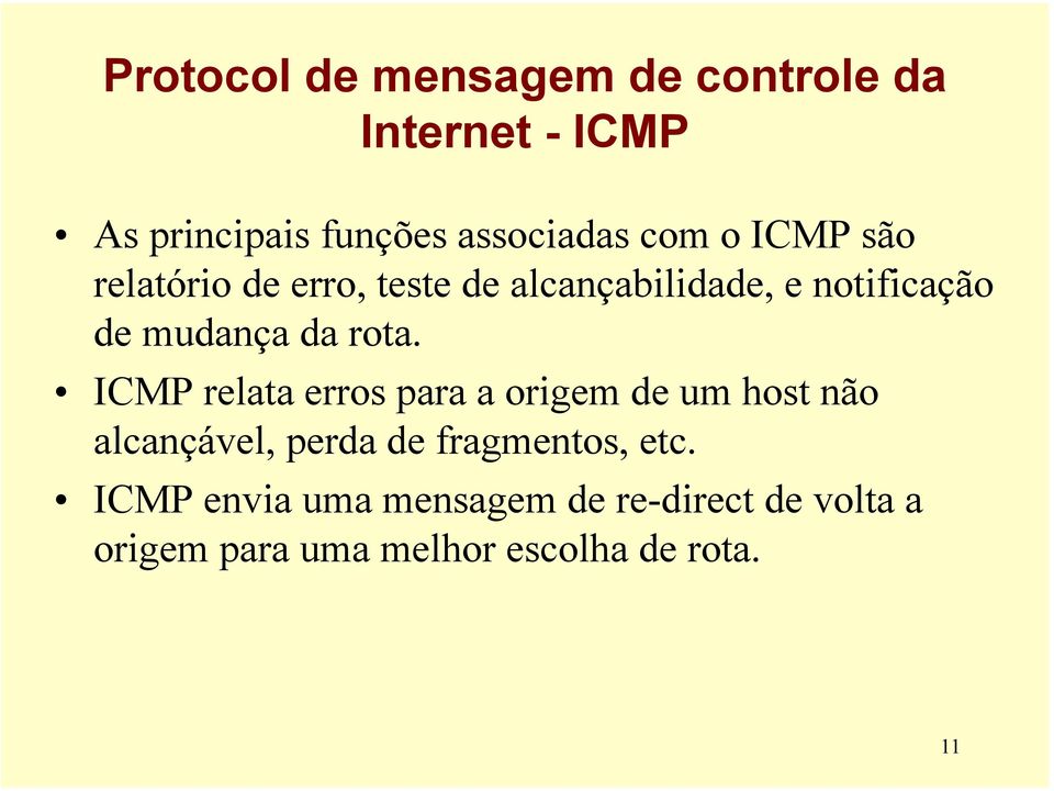 rota. ICMP relata erros para a origem de um host não alcançável, perda de fragmentos,