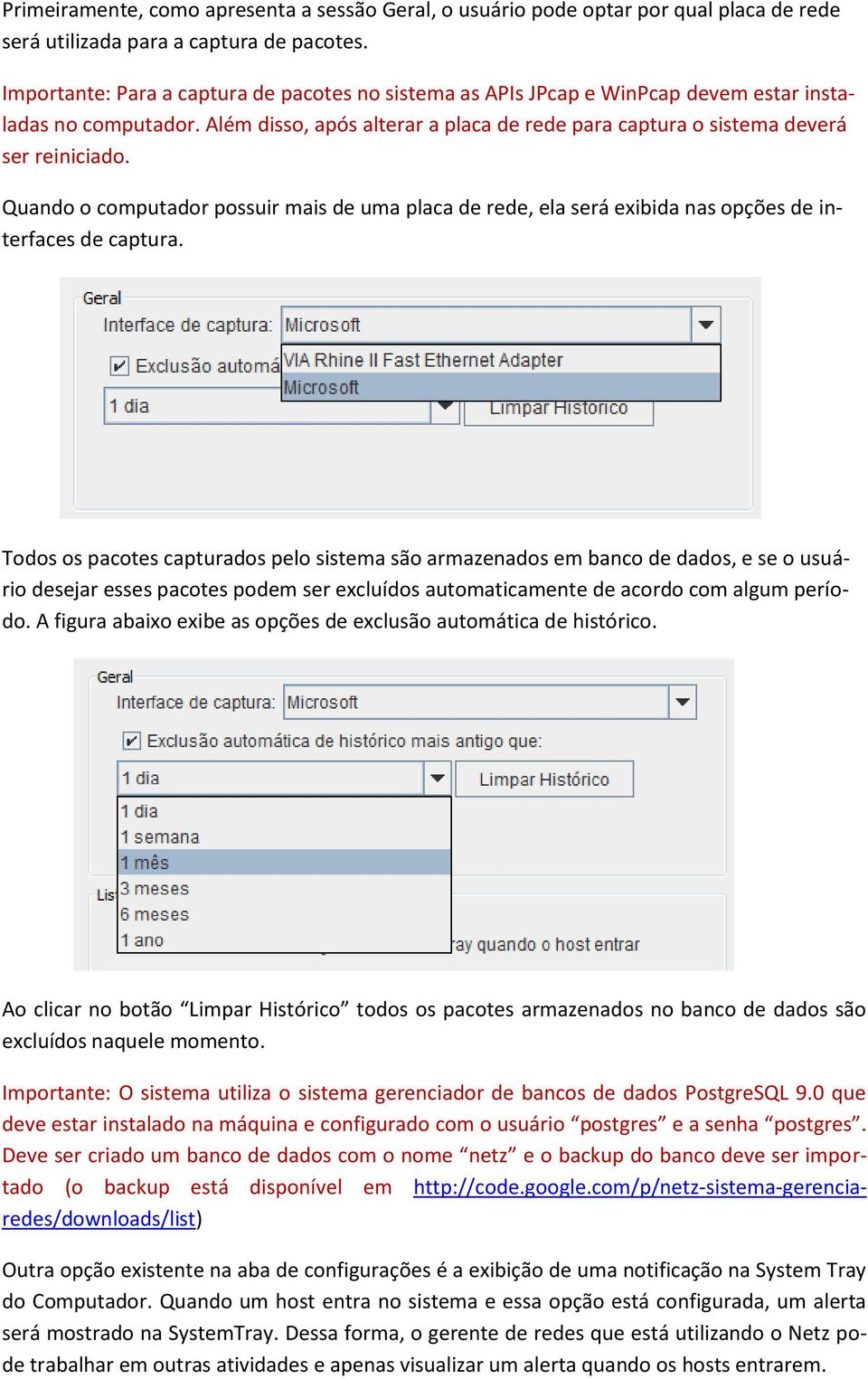 Quando o computador possuir mais de uma placa de rede, ela será exibida nas opções de interfaces de captura.