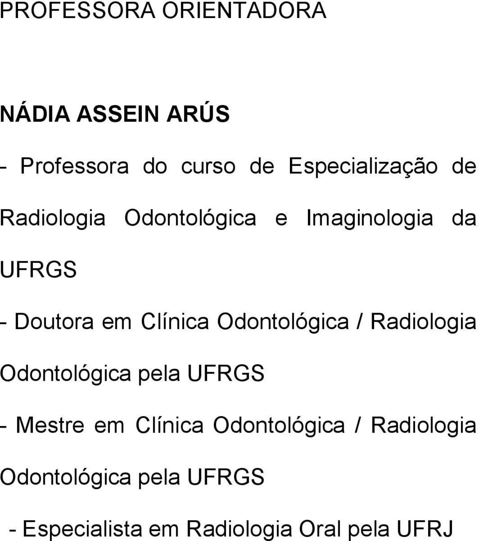 Clínica Odontológica / Radiologia Odontológica pela UFRGS - Mestre em Clínica