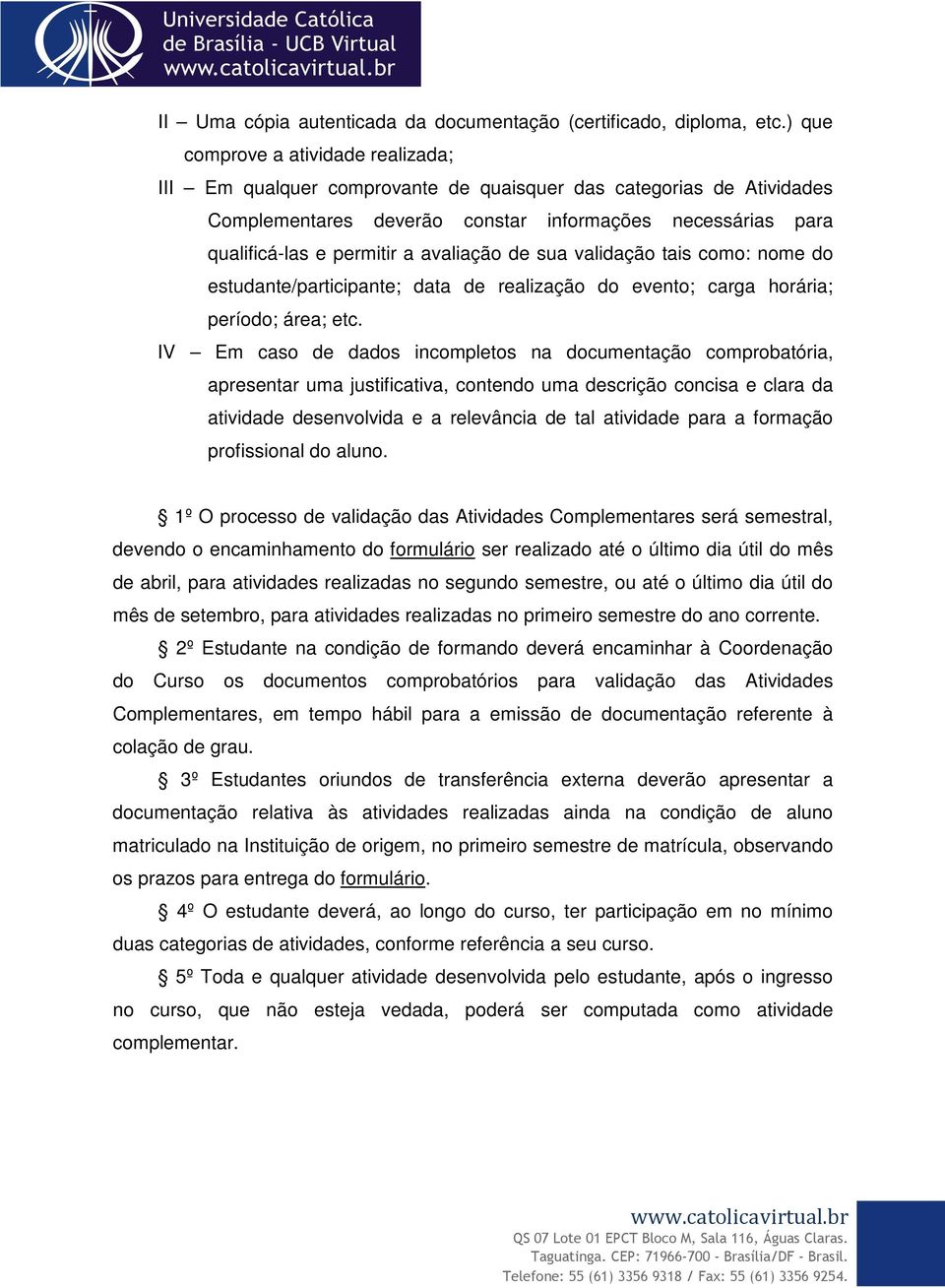 avaliação de sua validação tais como: nome do estudante/participante; data de realização do evento; carga horária; período; área; etc.