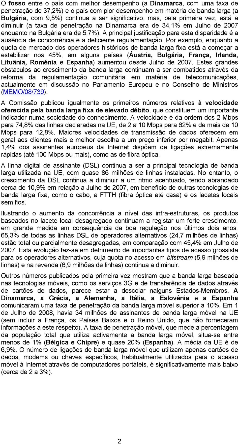 A principal justificação para esta disparidade é a ausência de concorrência e a deficiente regulamentação.