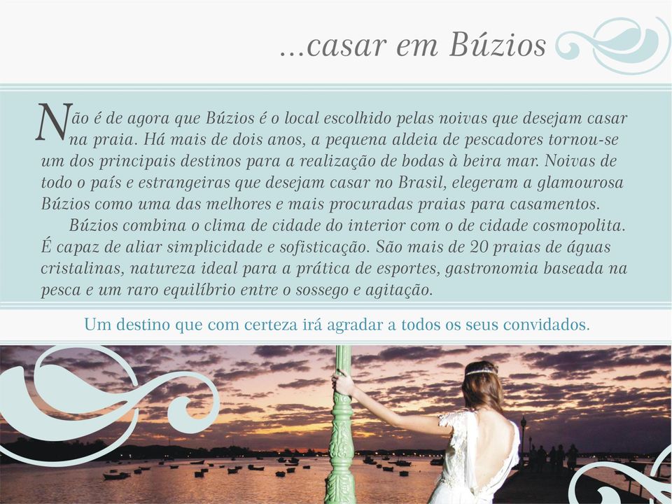 Noivas de todo o país e estrangeiras que desejam casar no Brasil, elegeram a glamourosa Búzios como uma das melhores e mais procuradas praias para casamentos.