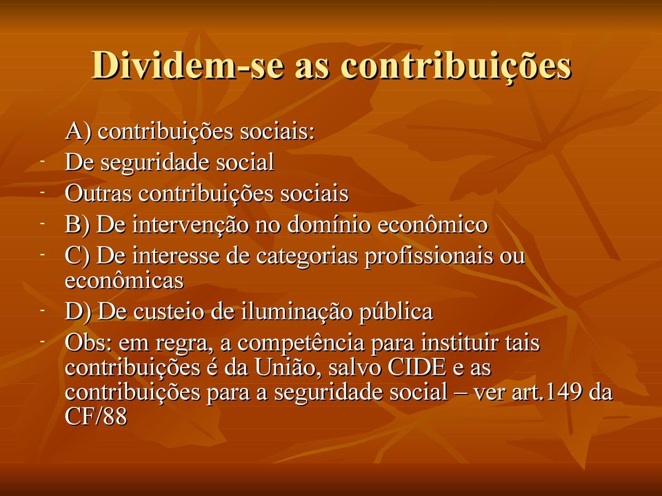 econômicas - D) De custeio de iluminação pública - Obs: em regra, a competência para instituir tais