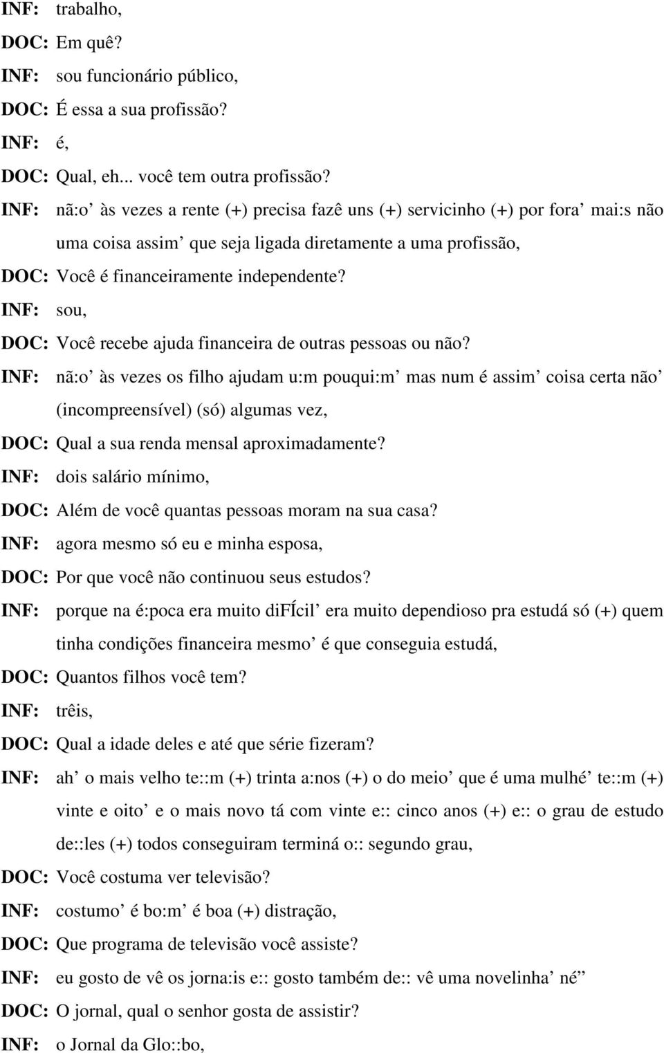 INF: sou, DOC: Você recebe ajuda financeira de outras pessoas ou não?