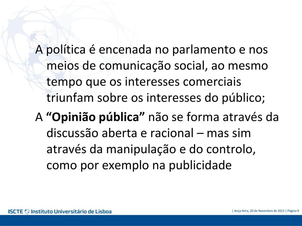 pública não se forma através da discussão aberta e racional mas sim através da