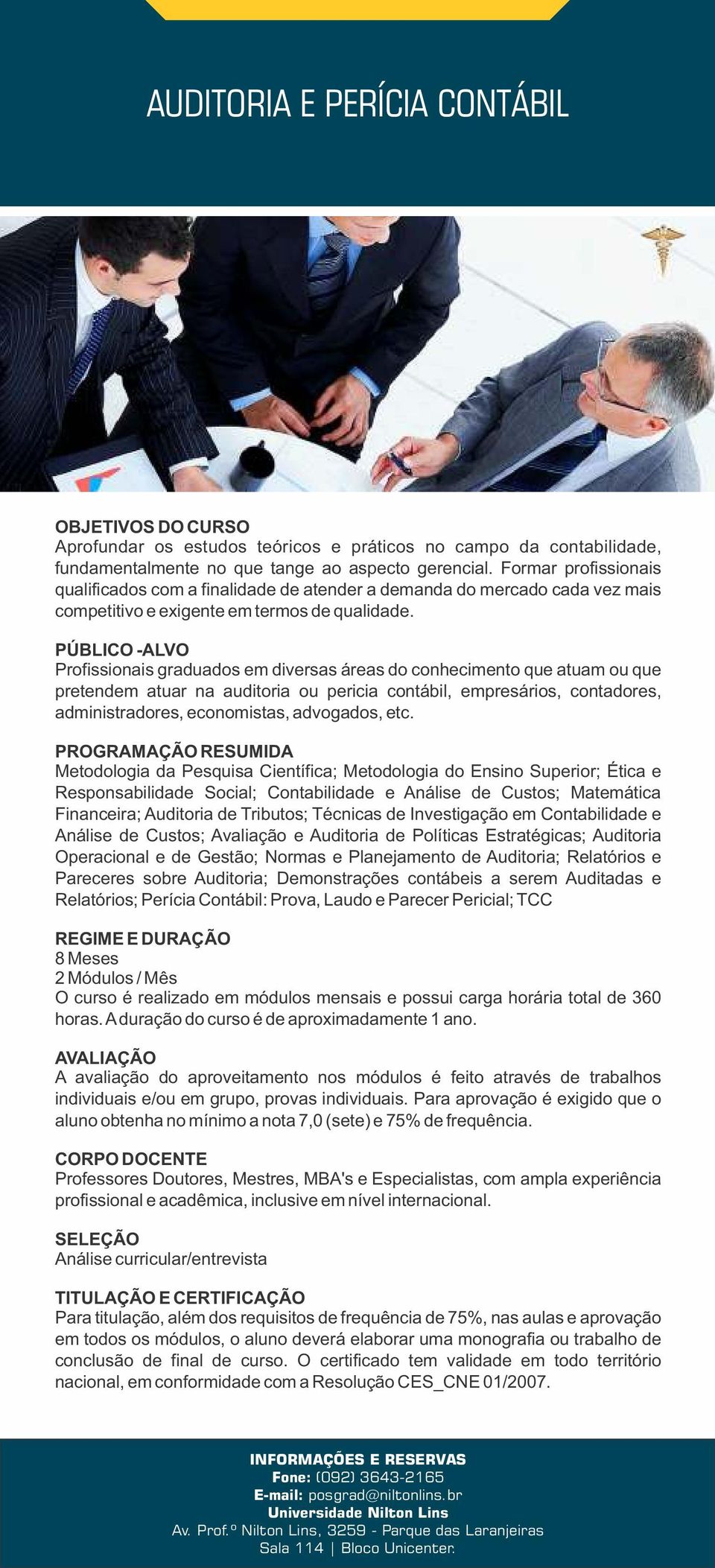 Profissionais graduados em diversas áreas do conhecimento que atuam ou que pretendem atuar na auditoria ou pericia contábil, empresários, contadores, administradores, economistas, advogados, etc.