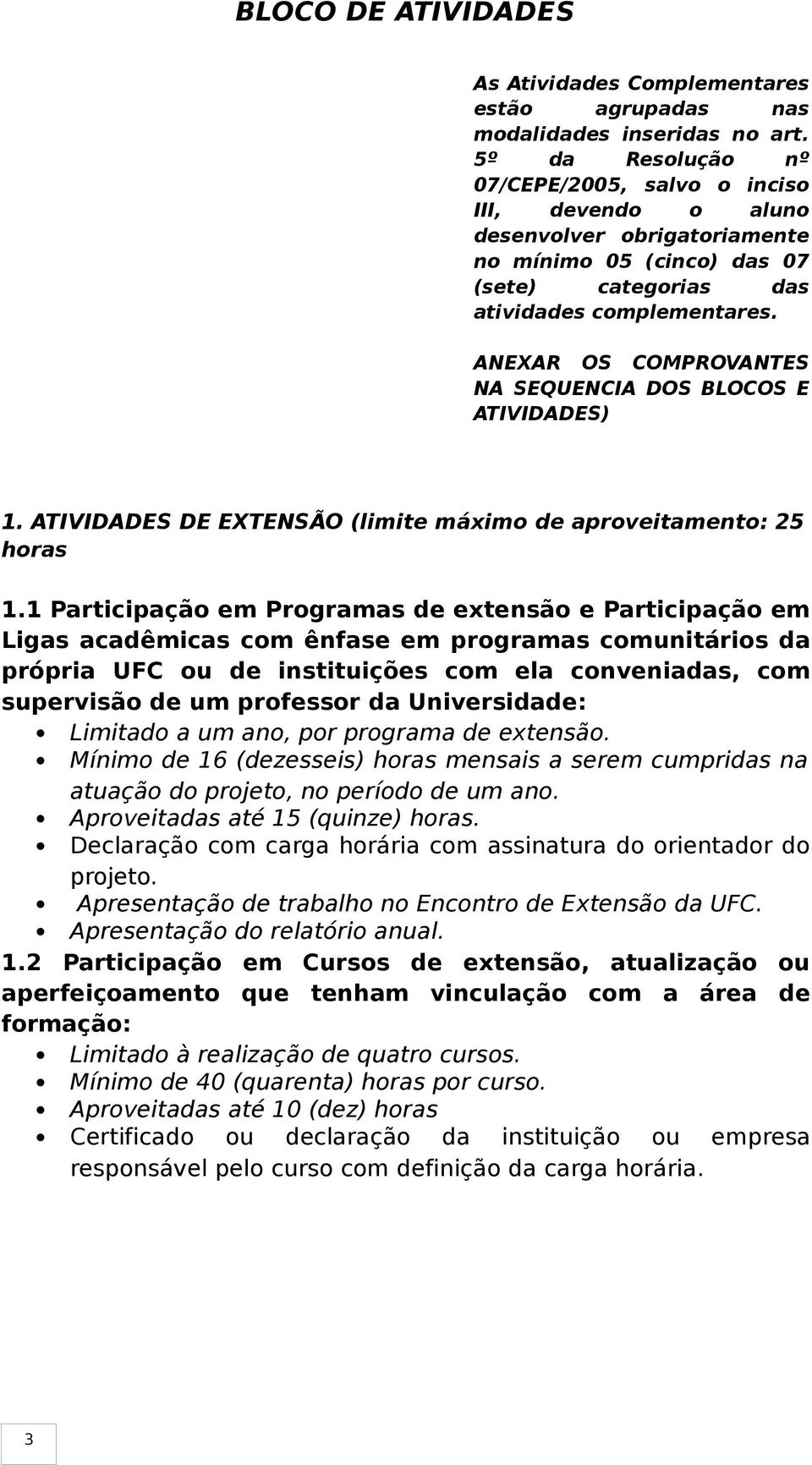 ANEXAR OS COMPROVANTES NA SEQUENCIA DOS BLOCOS E ATIVIDADES) 1. ATIVIDADES DE EXTENSÃO (limite máximo de aproveitamento: 25 horas 1.