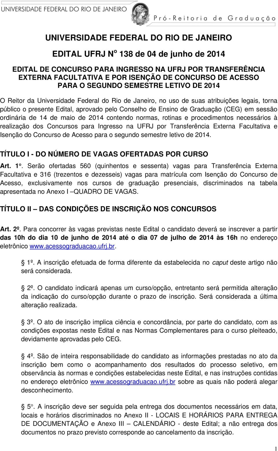 Graduação (CEG) em sessão ordinária de 14 de maio de 2014 contendo normas, rotinas e procedimentos necessários à realização dos Concursos para Ingresso na UFRJ por Transferência Externa Facultativa e