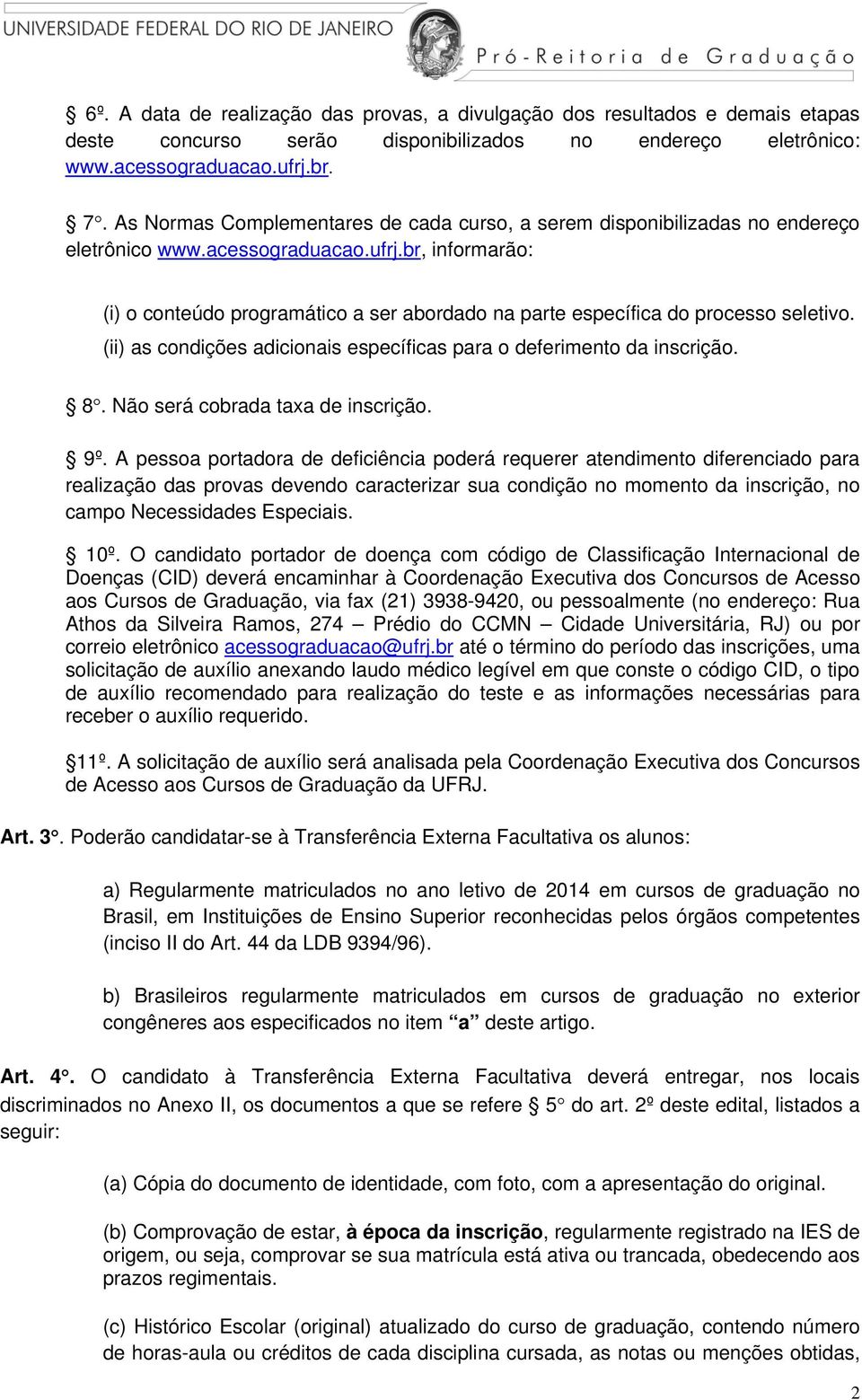 (ii) as condições adicionais específicas para o deferimento da inscrição. 8. Não será cobrada taxa de inscrição. 9º.